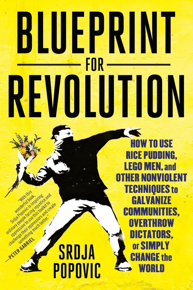 Blueprint for Revolution: How to Use Rice Pudding, Lego Men, and Other Nonviolent Techniques to Galvanize Communities, Overthrow Dictators, or Simply Change the World Paperback  February 3, 2015