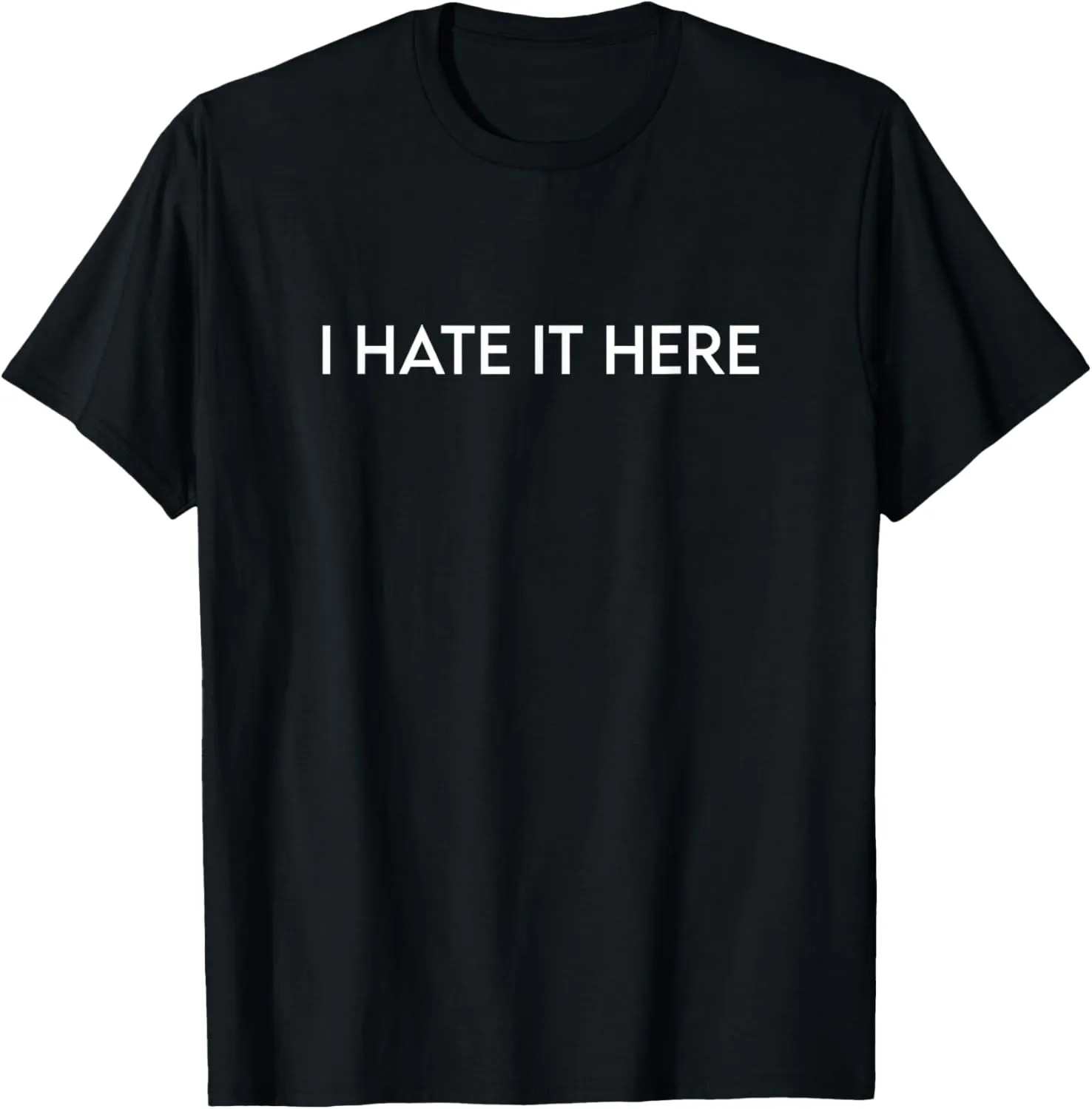 I Hate It Here T-Shirt